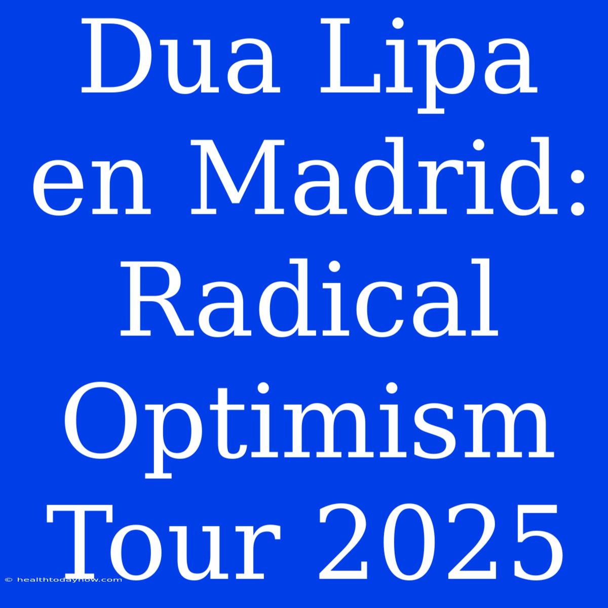 Dua Lipa En Madrid: Radical Optimism Tour 2025