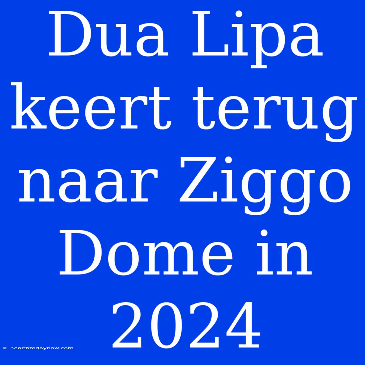 Dua Lipa Keert Terug Naar Ziggo Dome In 2024