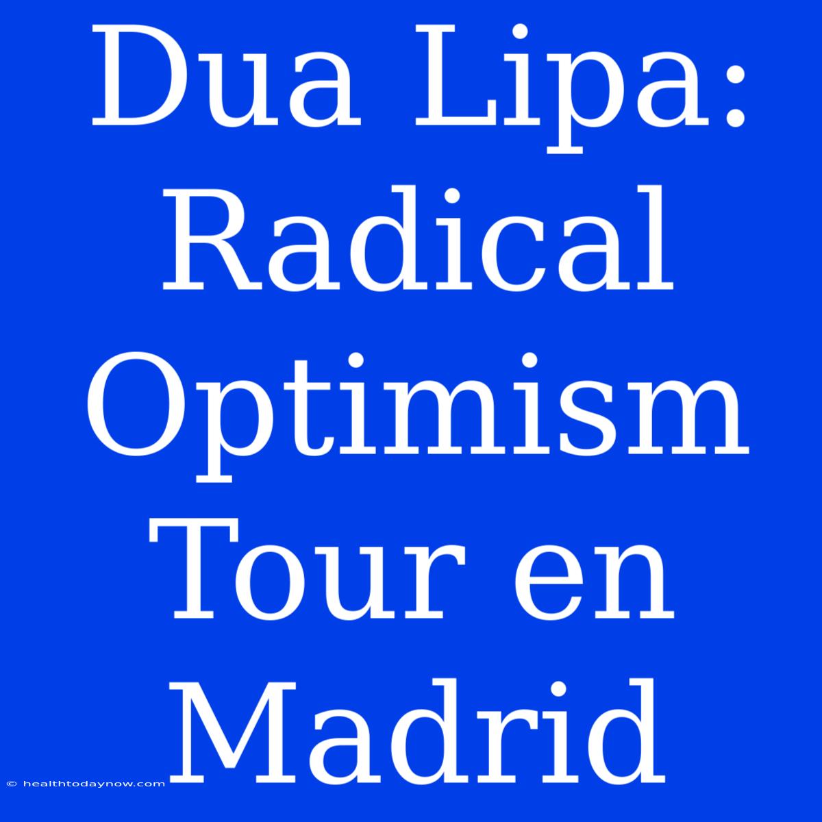 Dua Lipa: Radical Optimism Tour En Madrid