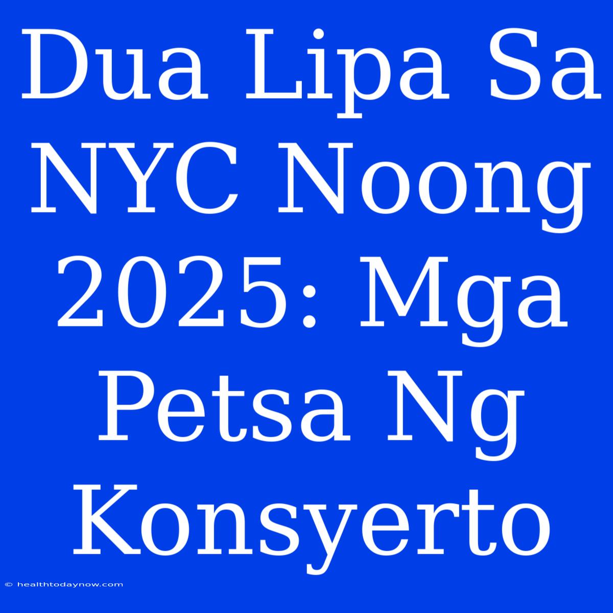 Dua Lipa Sa NYC Noong 2025: Mga Petsa Ng Konsyerto