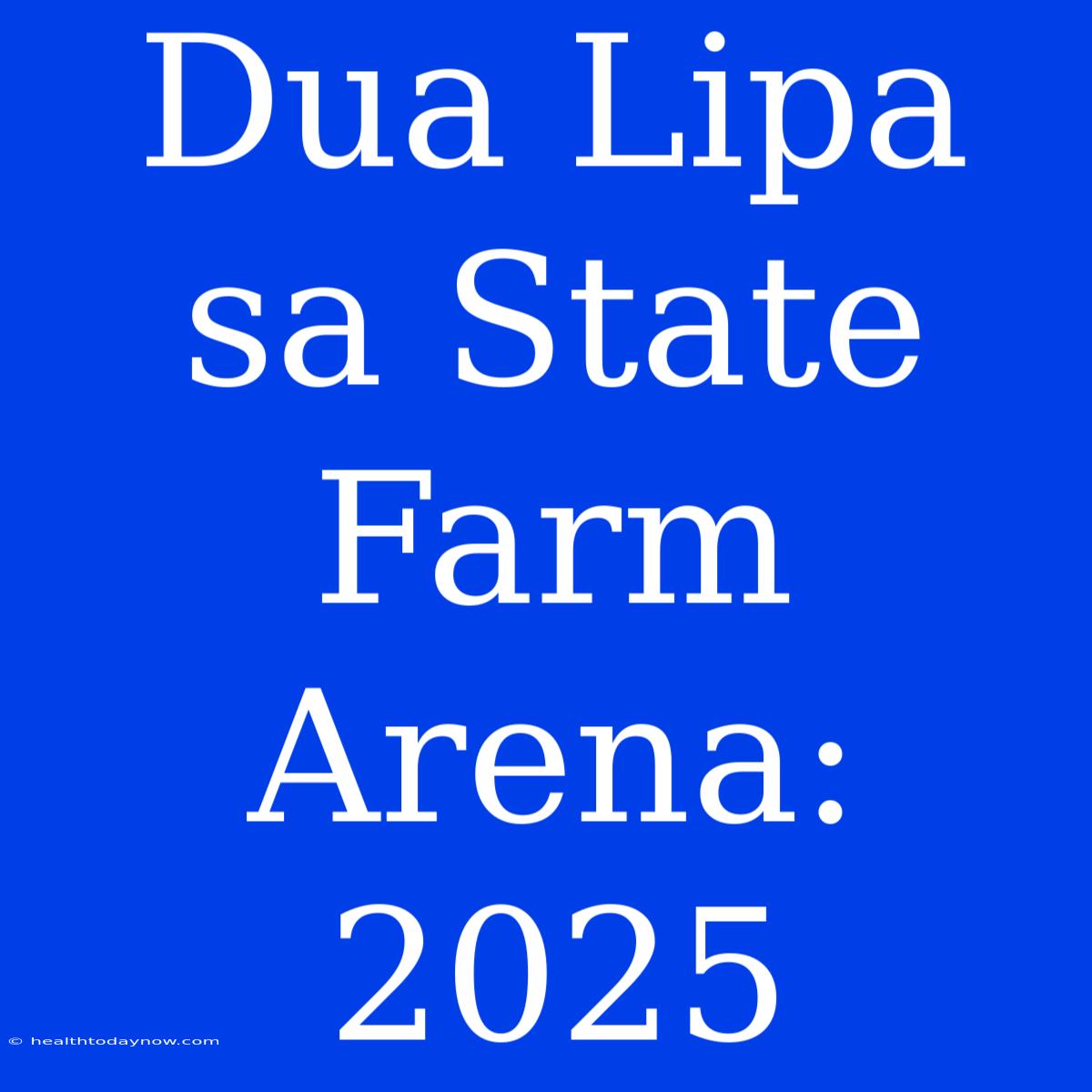 Dua Lipa Sa State Farm Arena: 2025