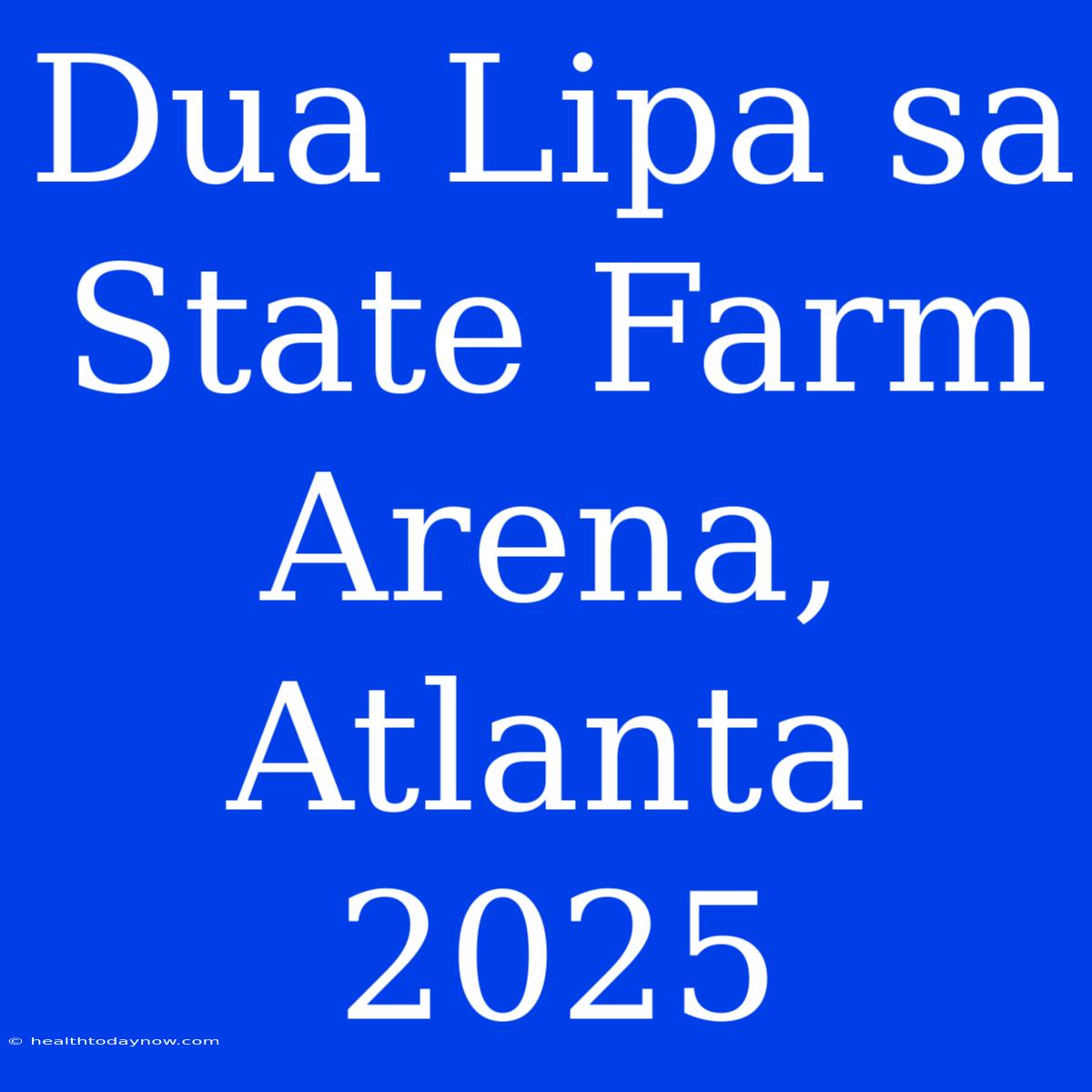 Dua Lipa Sa State Farm Arena, Atlanta 2025