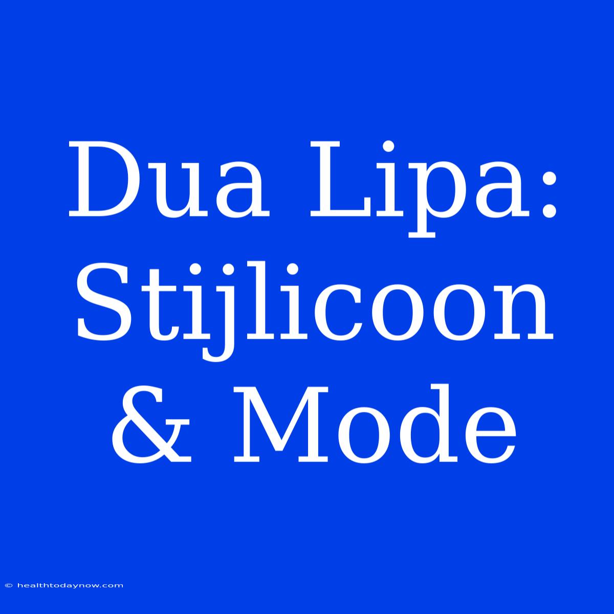 Dua Lipa: Stijlicoon & Mode