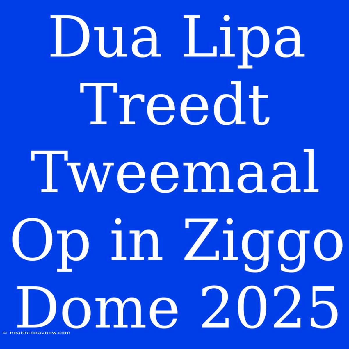 Dua Lipa Treedt Tweemaal Op In Ziggo Dome 2025