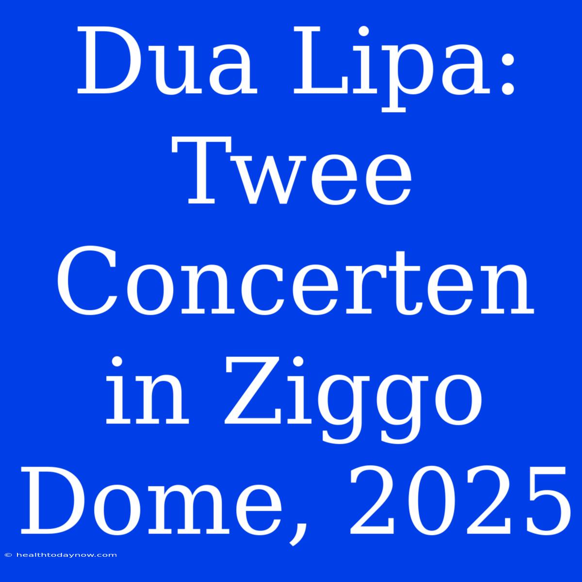 Dua Lipa: Twee Concerten In Ziggo Dome, 2025