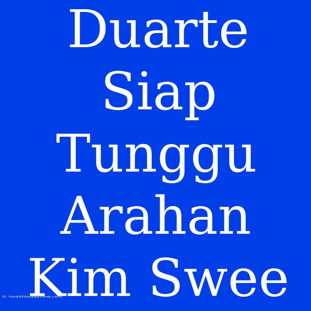 Duarte Siap Tunggu Arahan Kim Swee