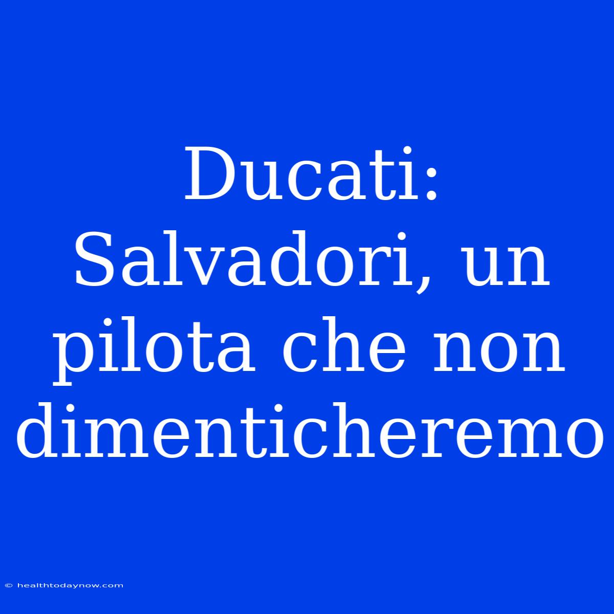 Ducati: Salvadori, Un Pilota Che Non Dimenticheremo