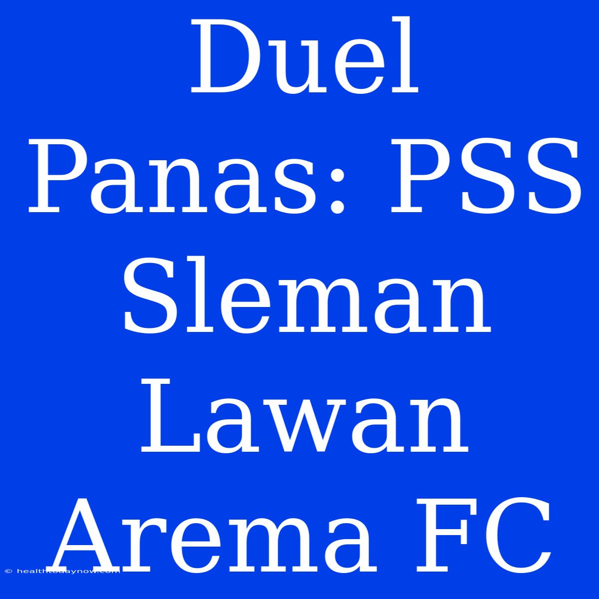 Duel Panas: PSS Sleman Lawan Arema FC