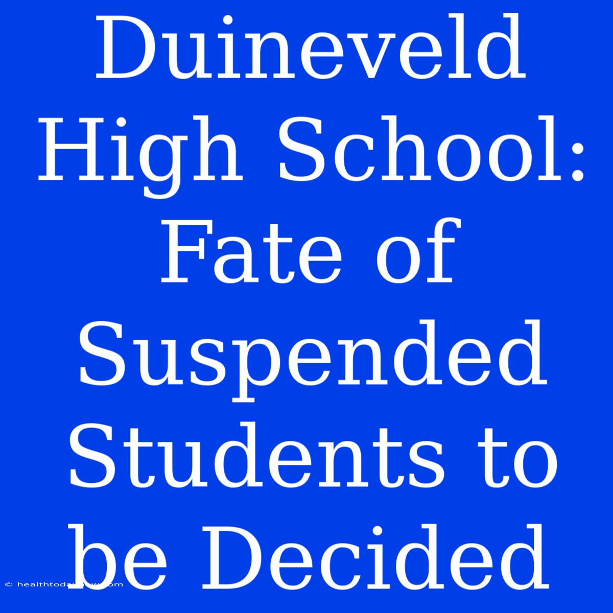 Duineveld High School: Fate Of Suspended Students To Be Decided