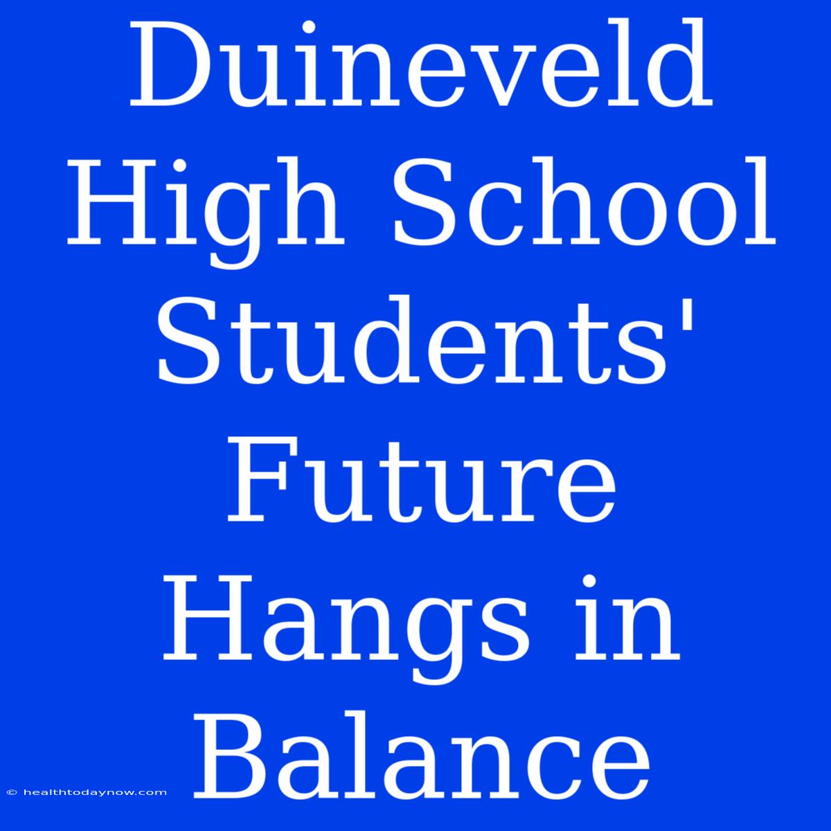 Duineveld High School Students' Future Hangs In Balance 