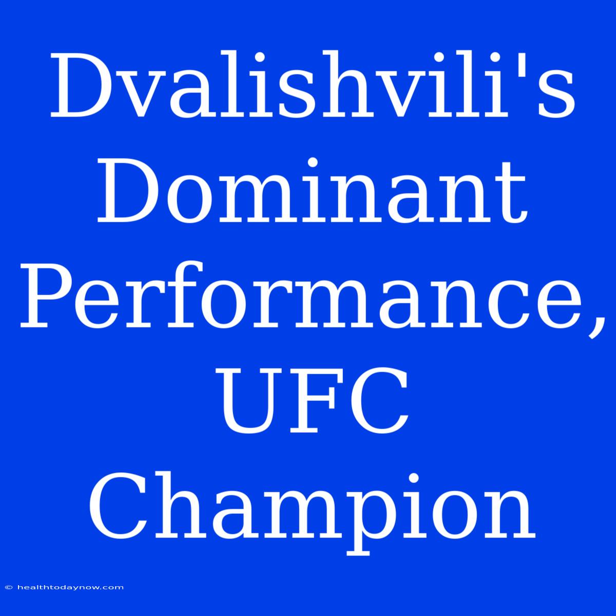 Dvalishvili's Dominant Performance, UFC Champion