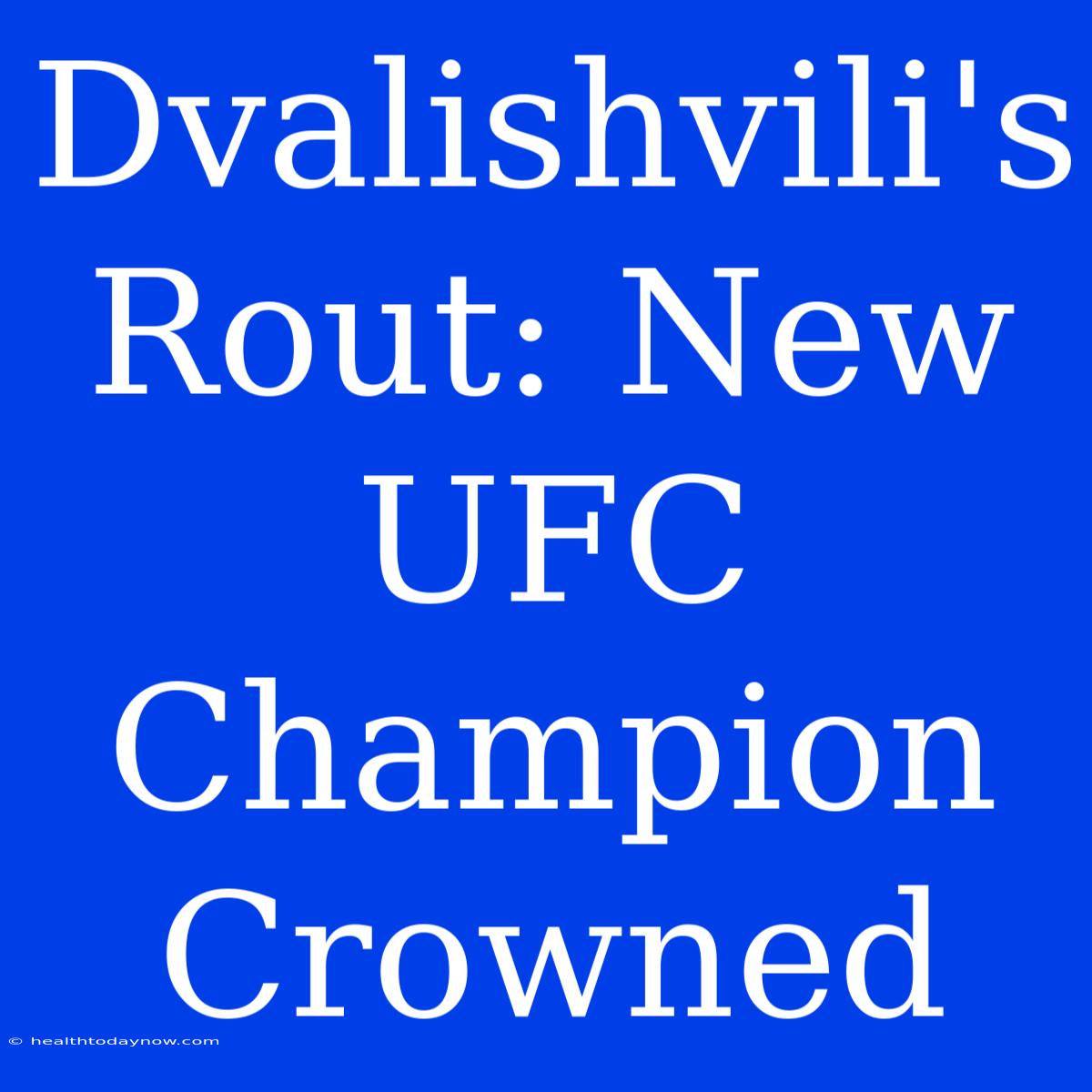 Dvalishvili's Rout: New UFC Champion Crowned