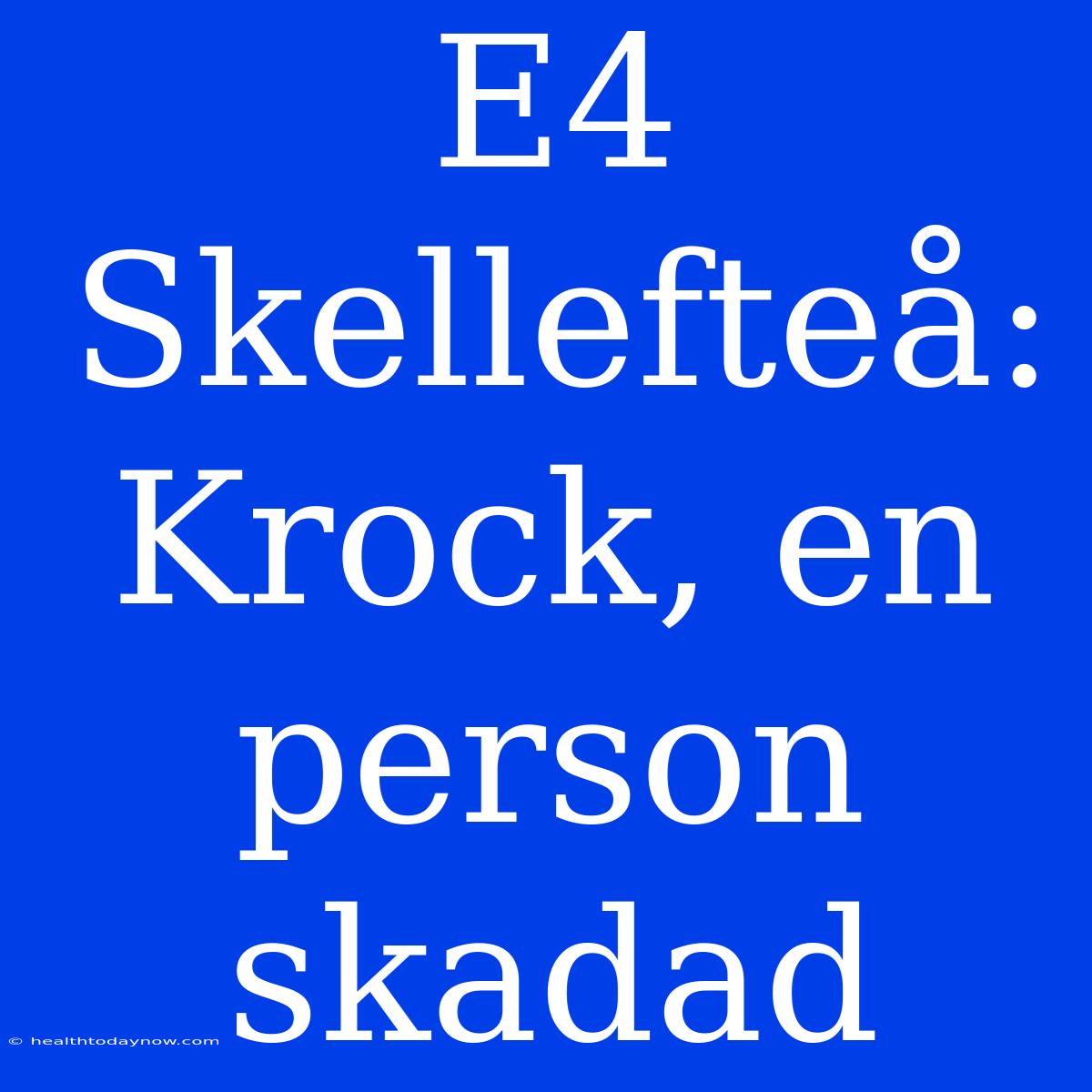 E4 Skellefteå: Krock, En Person Skadad