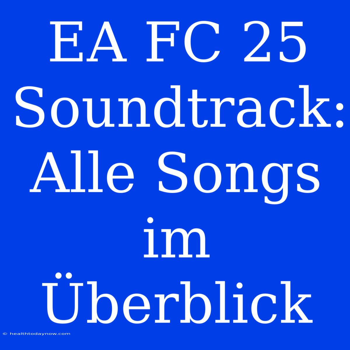 EA FC 25 Soundtrack: Alle Songs Im Überblick