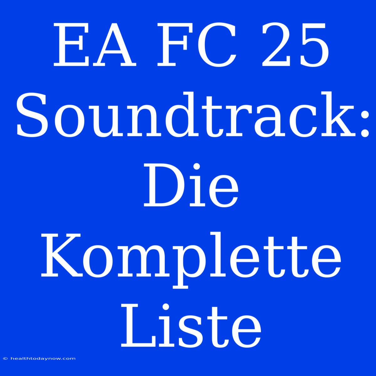 EA FC 25 Soundtrack: Die Komplette Liste