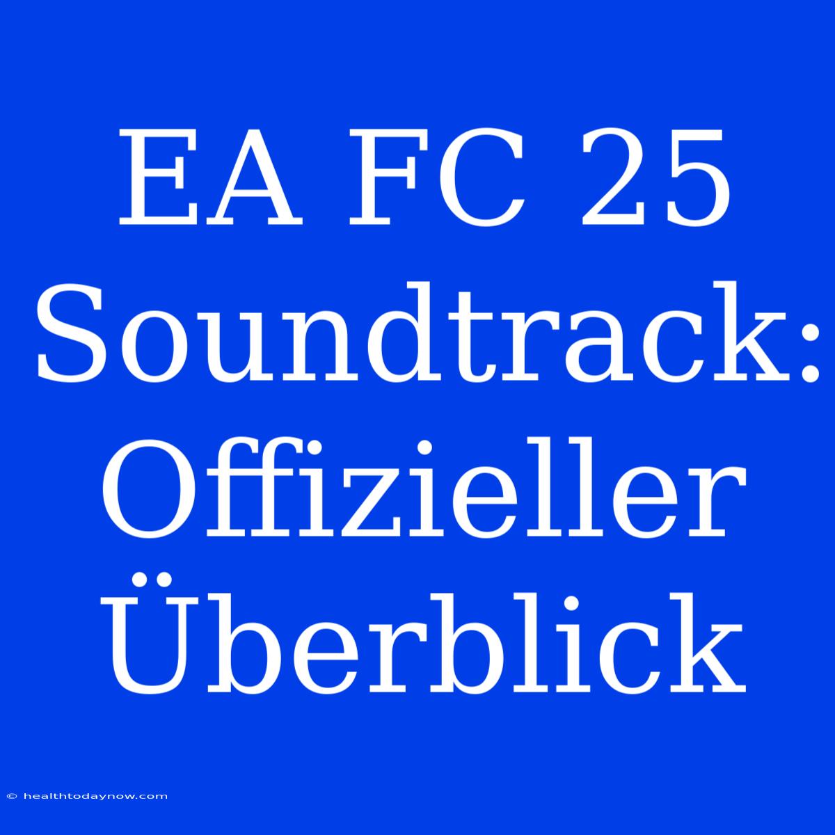 EA FC 25 Soundtrack: Offizieller Überblick