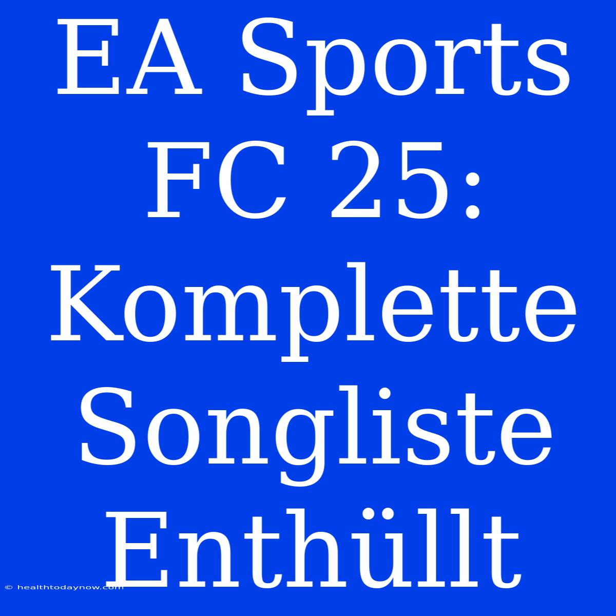 EA Sports FC 25: Komplette Songliste Enthüllt