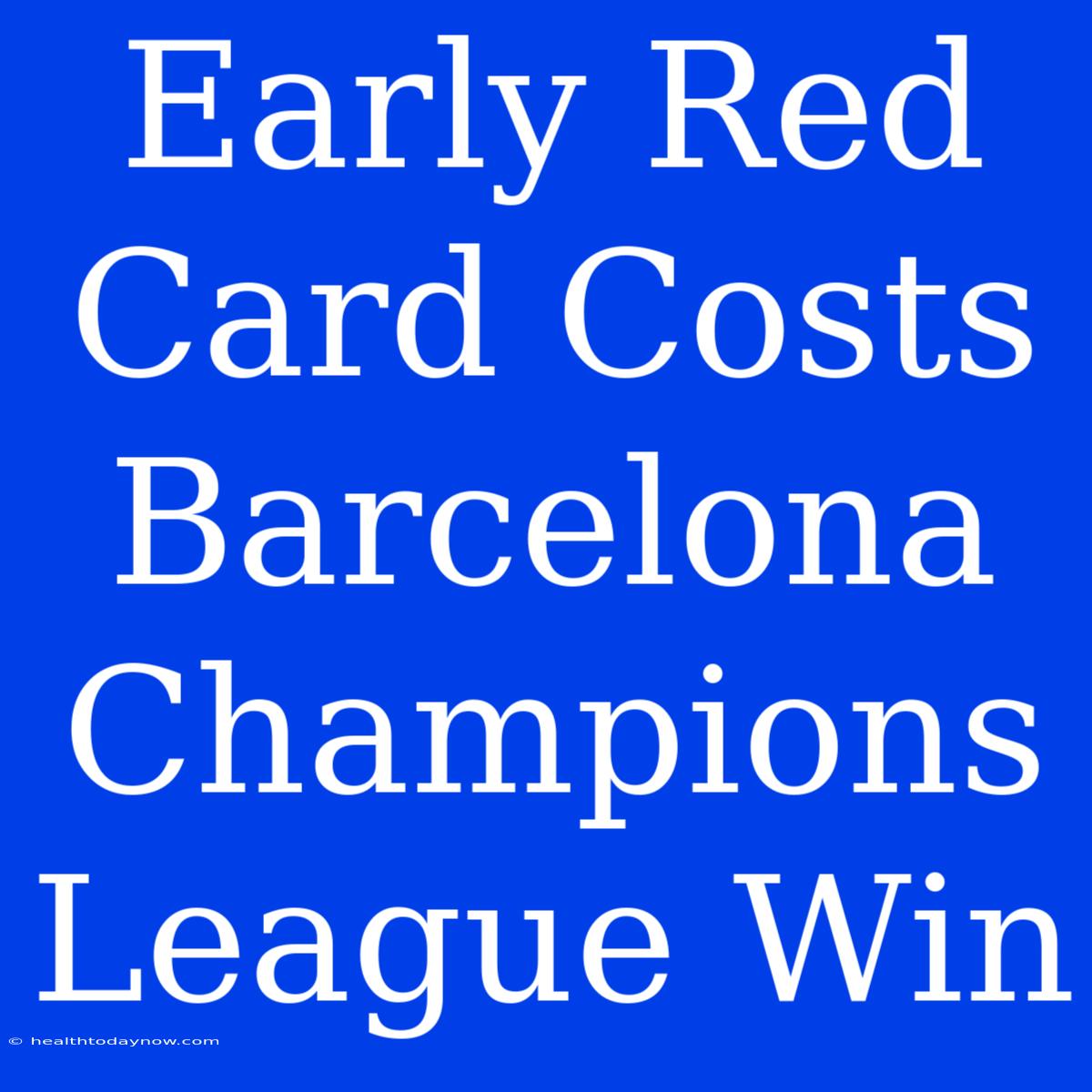 Early Red Card Costs Barcelona Champions League Win