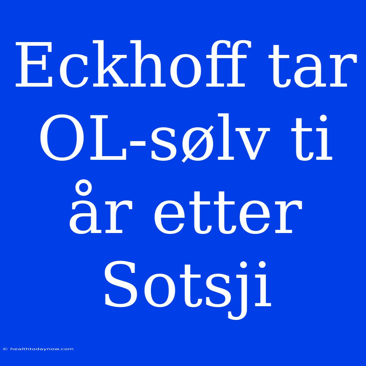 Eckhoff Tar OL-sølv Ti År Etter Sotsji