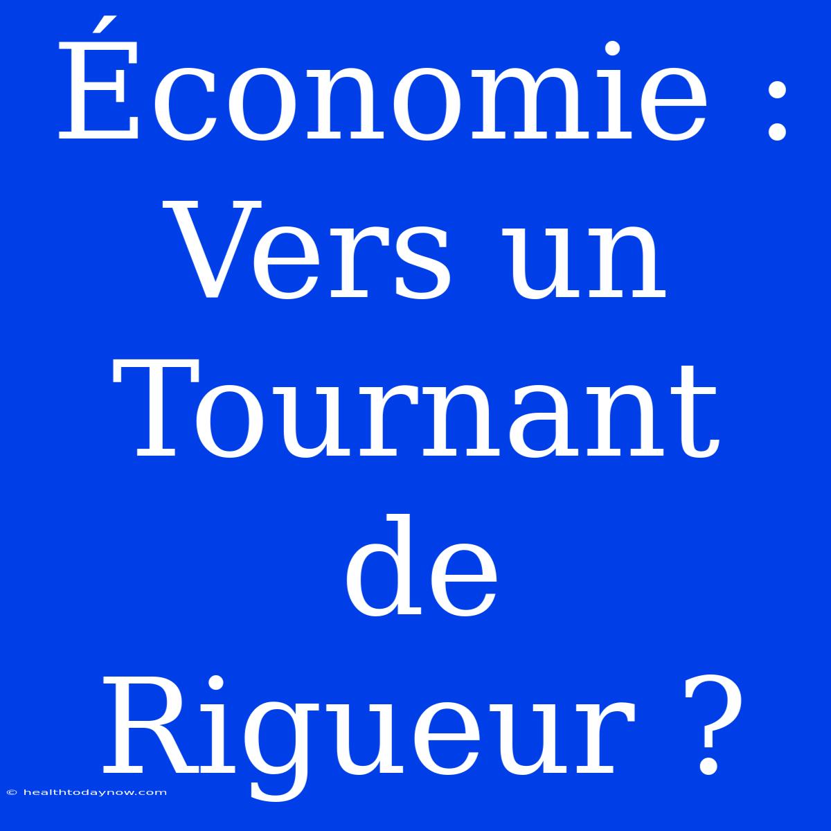 Économie : Vers Un Tournant De Rigueur ? 