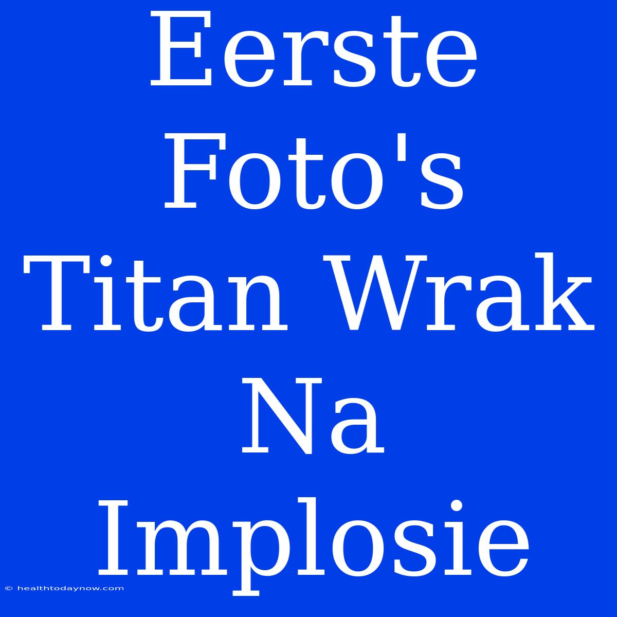 Eerste Foto's Titan Wrak Na Implosie