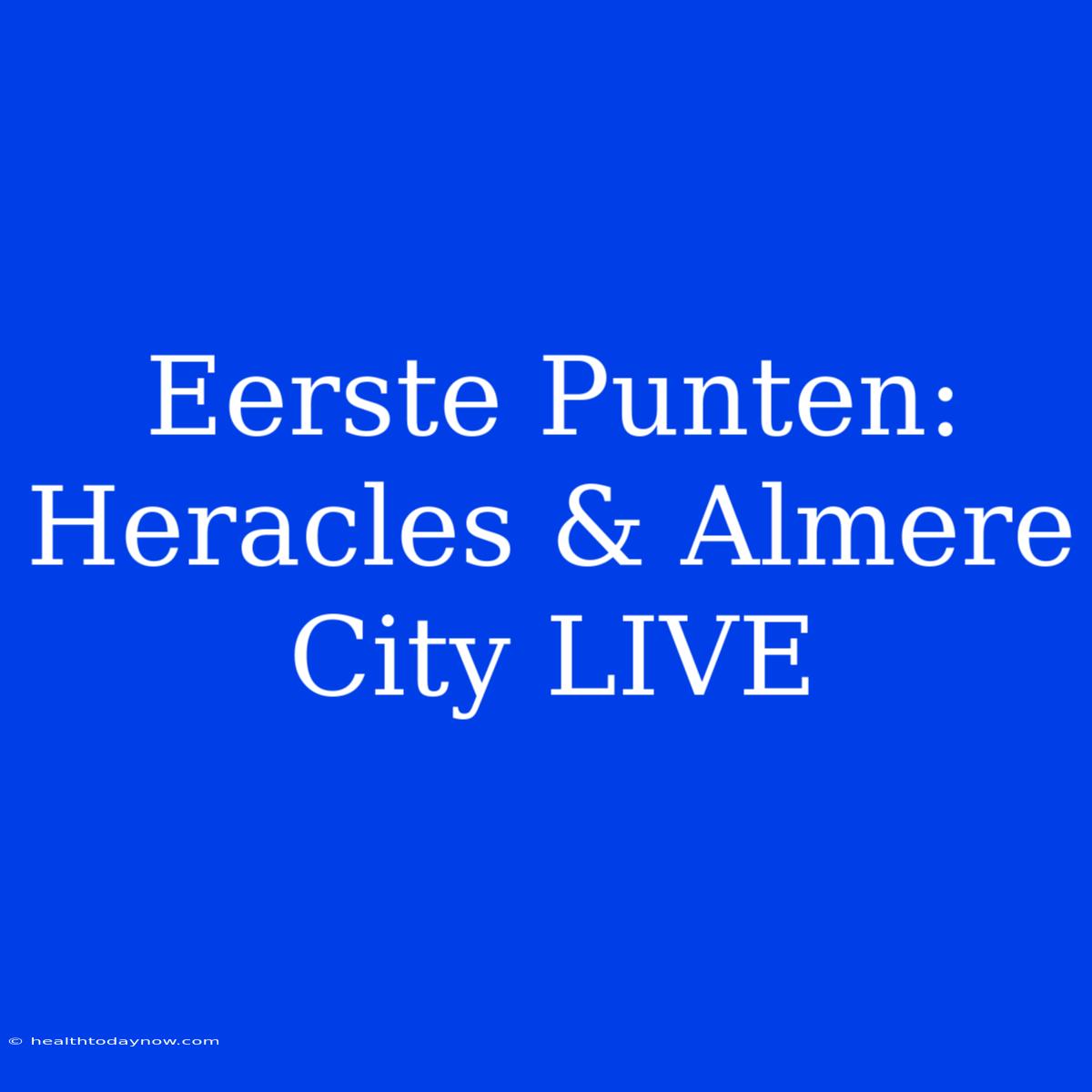 Eerste Punten: Heracles & Almere City LIVE