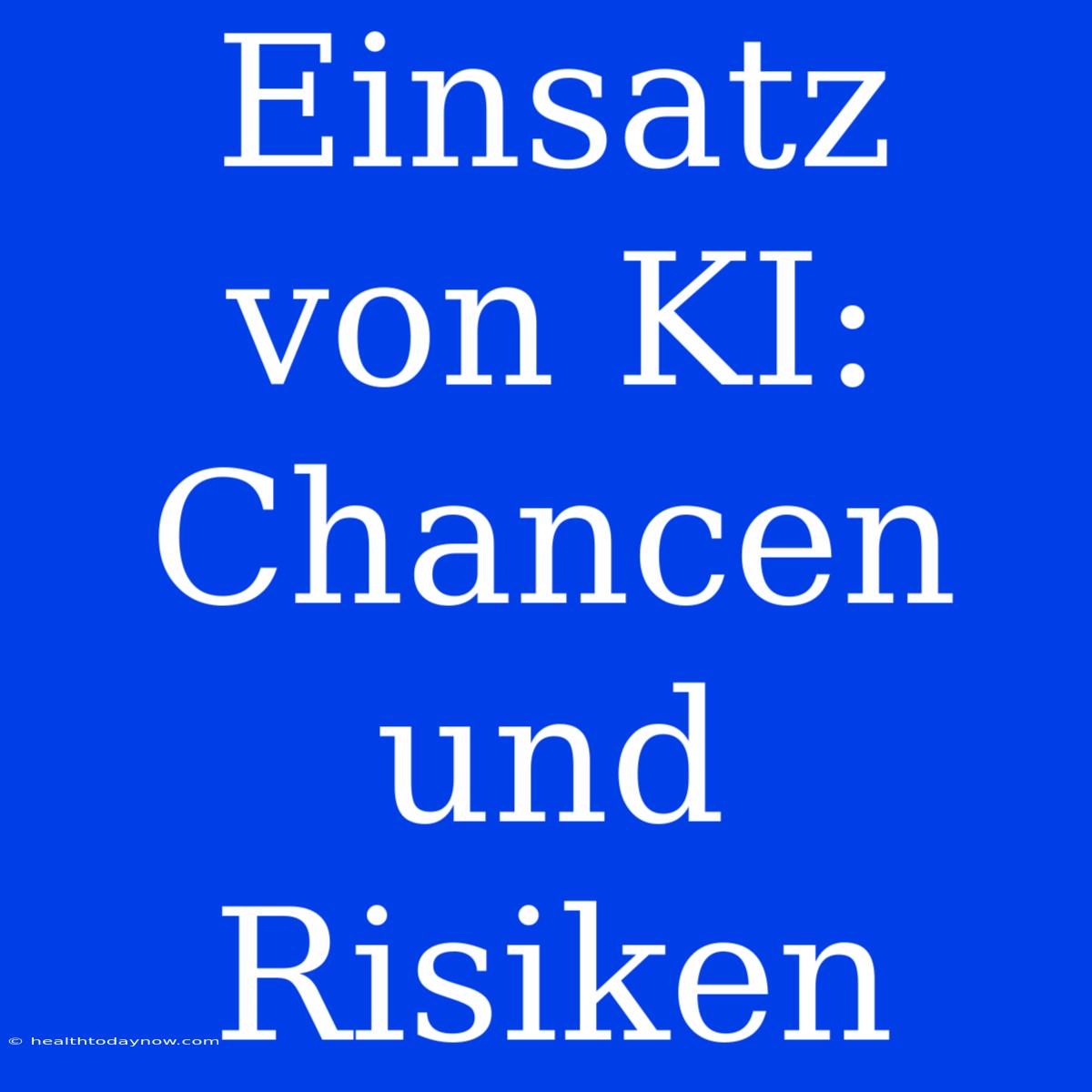 Einsatz Von KI: Chancen Und Risiken