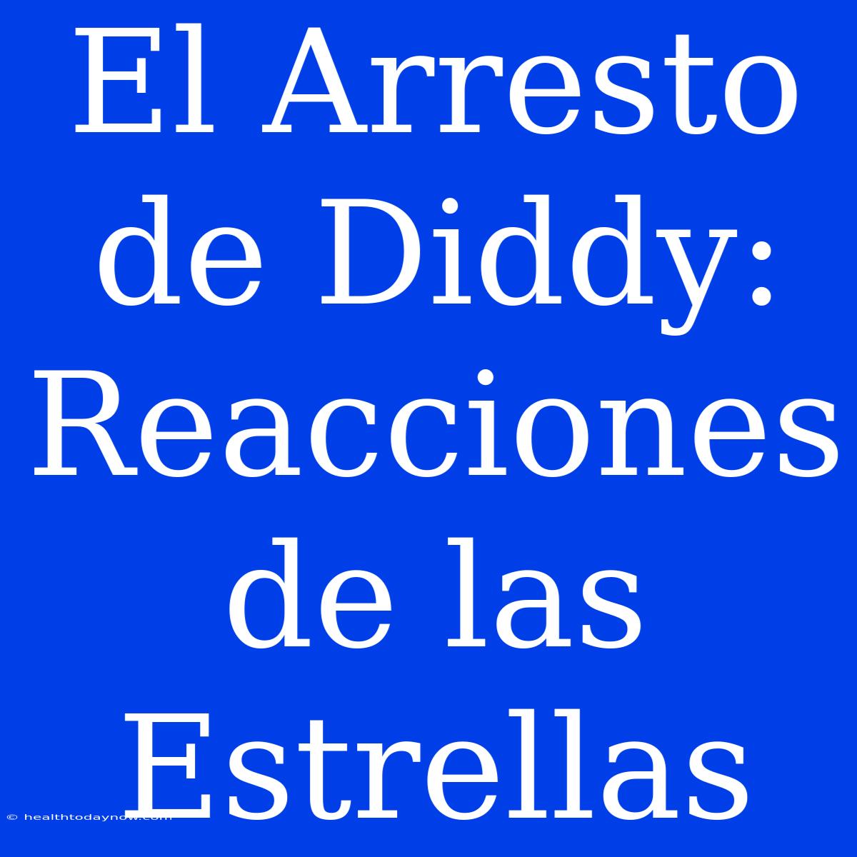 El Arresto De Diddy: Reacciones De Las Estrellas