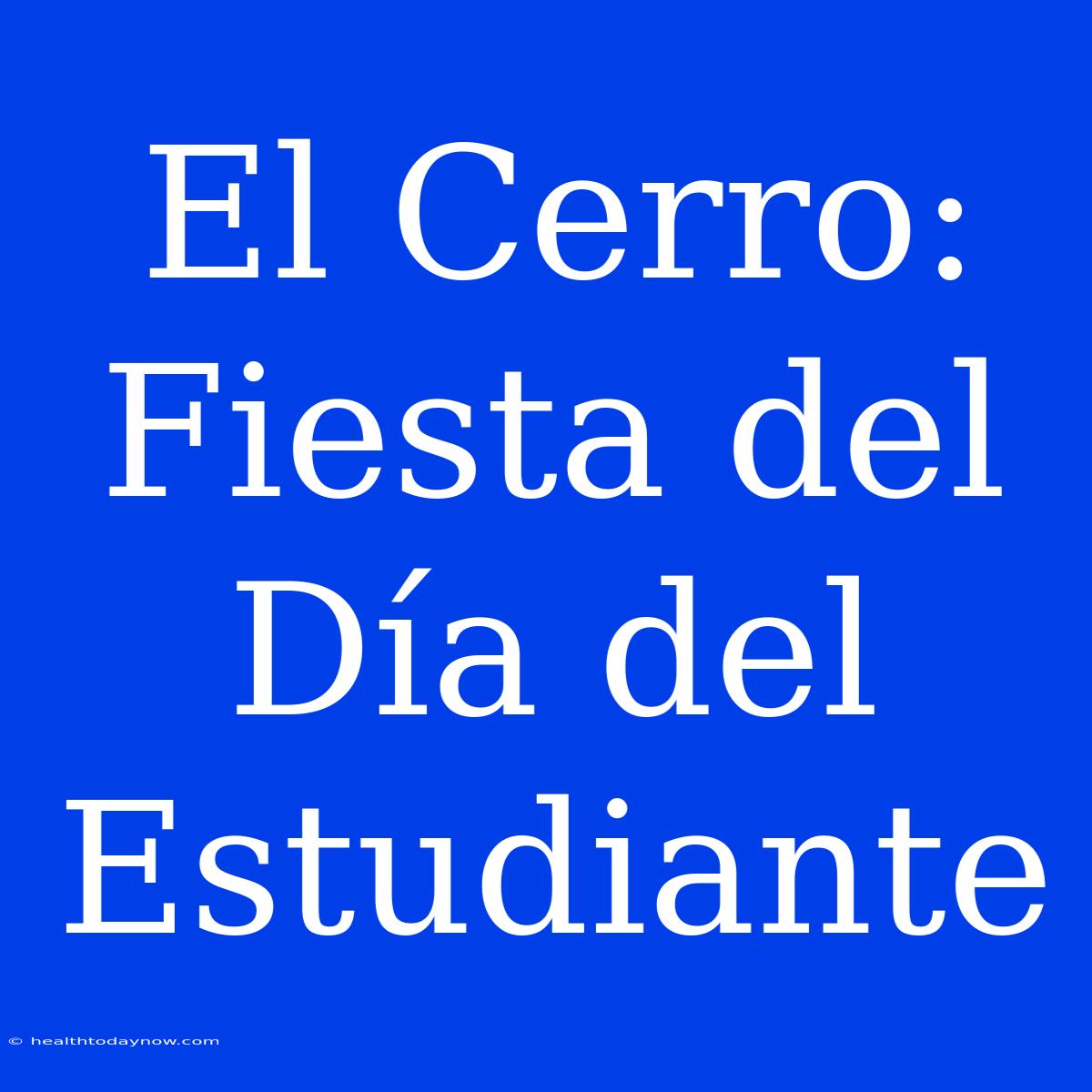 El Cerro: Fiesta Del Día Del Estudiante