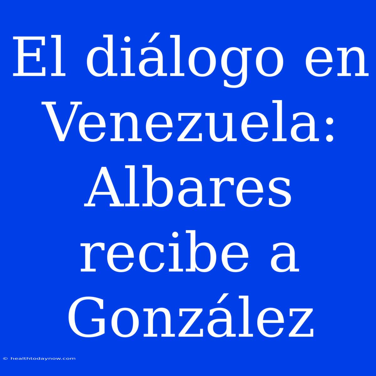 El Diálogo En Venezuela: Albares Recibe A González