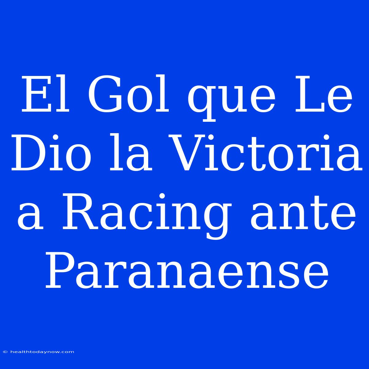 El Gol Que Le Dio La Victoria A Racing Ante Paranaense 