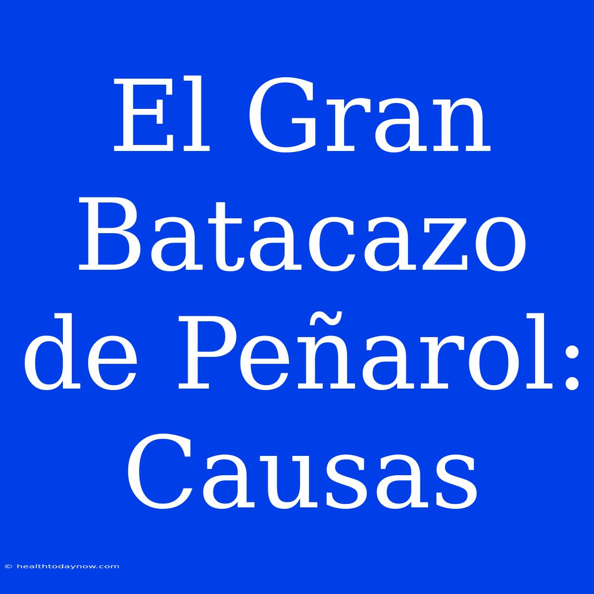 El Gran Batacazo De Peñarol: Causas