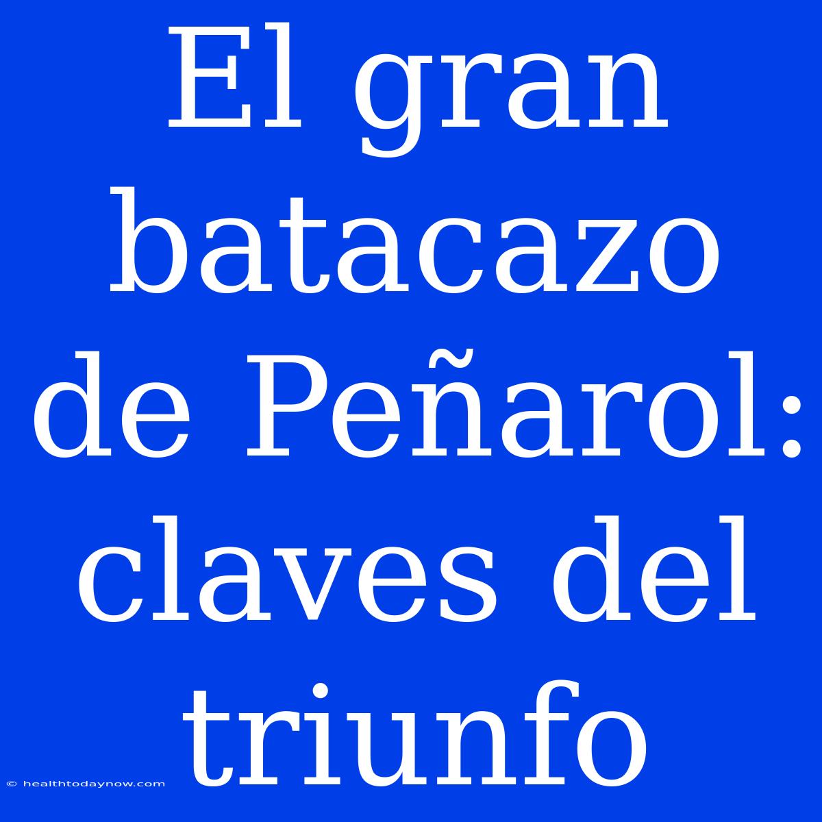 El Gran Batacazo De Peñarol: Claves Del Triunfo