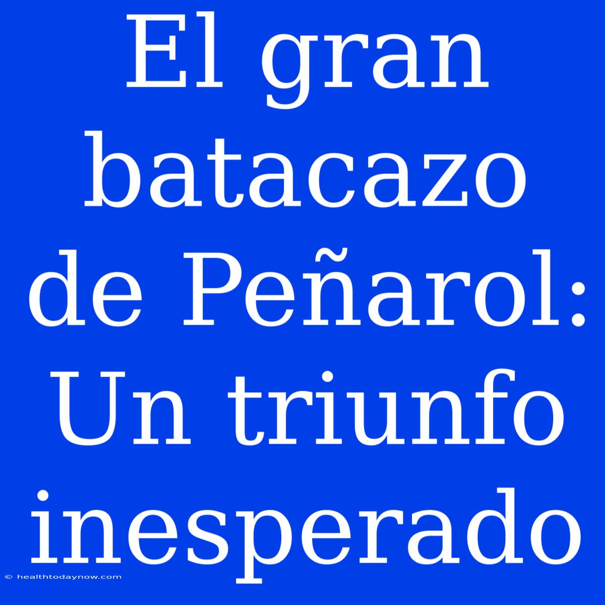 El Gran Batacazo De Peñarol: Un Triunfo Inesperado