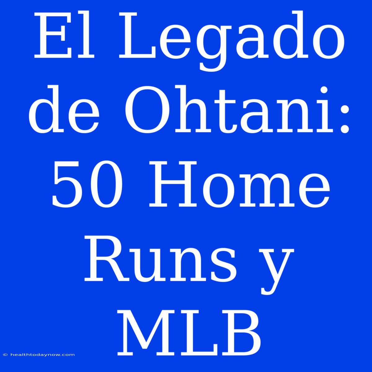 El Legado De Ohtani: 50 Home Runs Y MLB