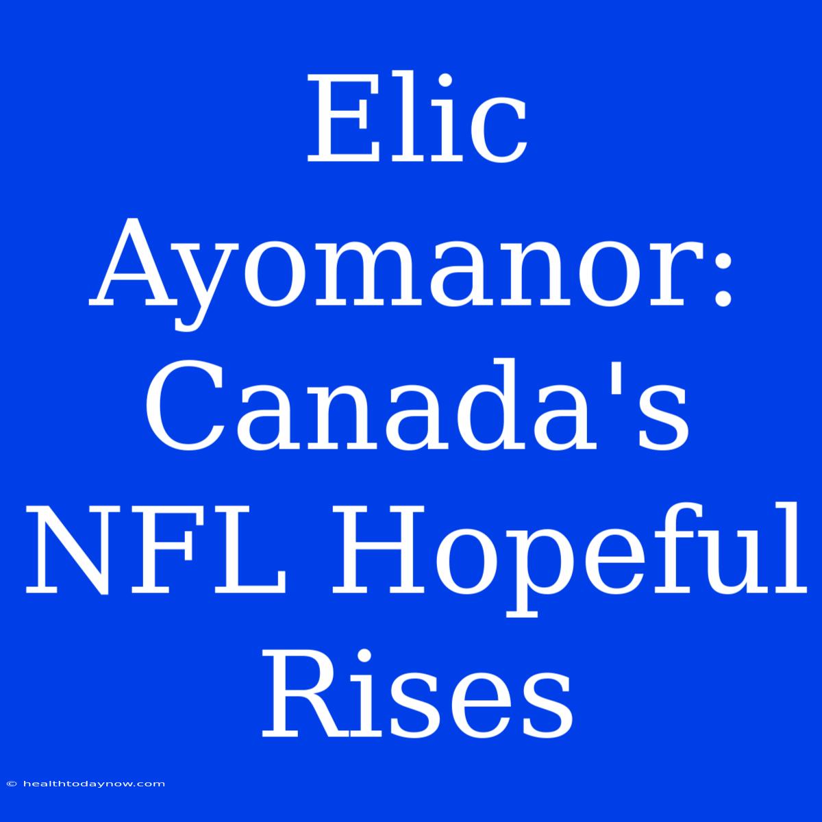 Elic Ayomanor: Canada's NFL Hopeful Rises