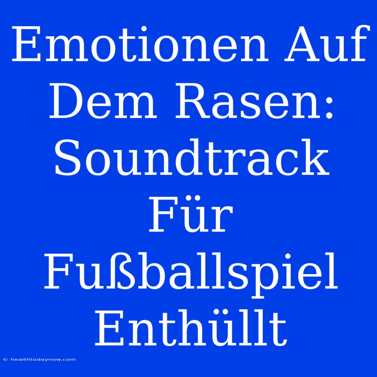 Emotionen Auf Dem Rasen: Soundtrack Für Fußballspiel Enthüllt