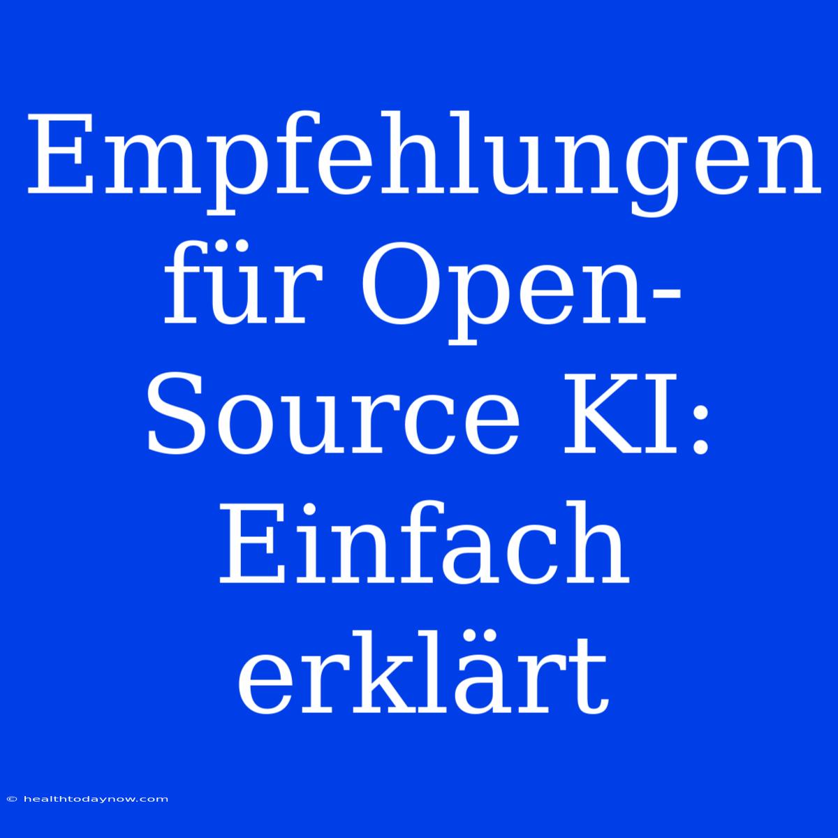 Empfehlungen Für Open-Source KI: Einfach Erklärt