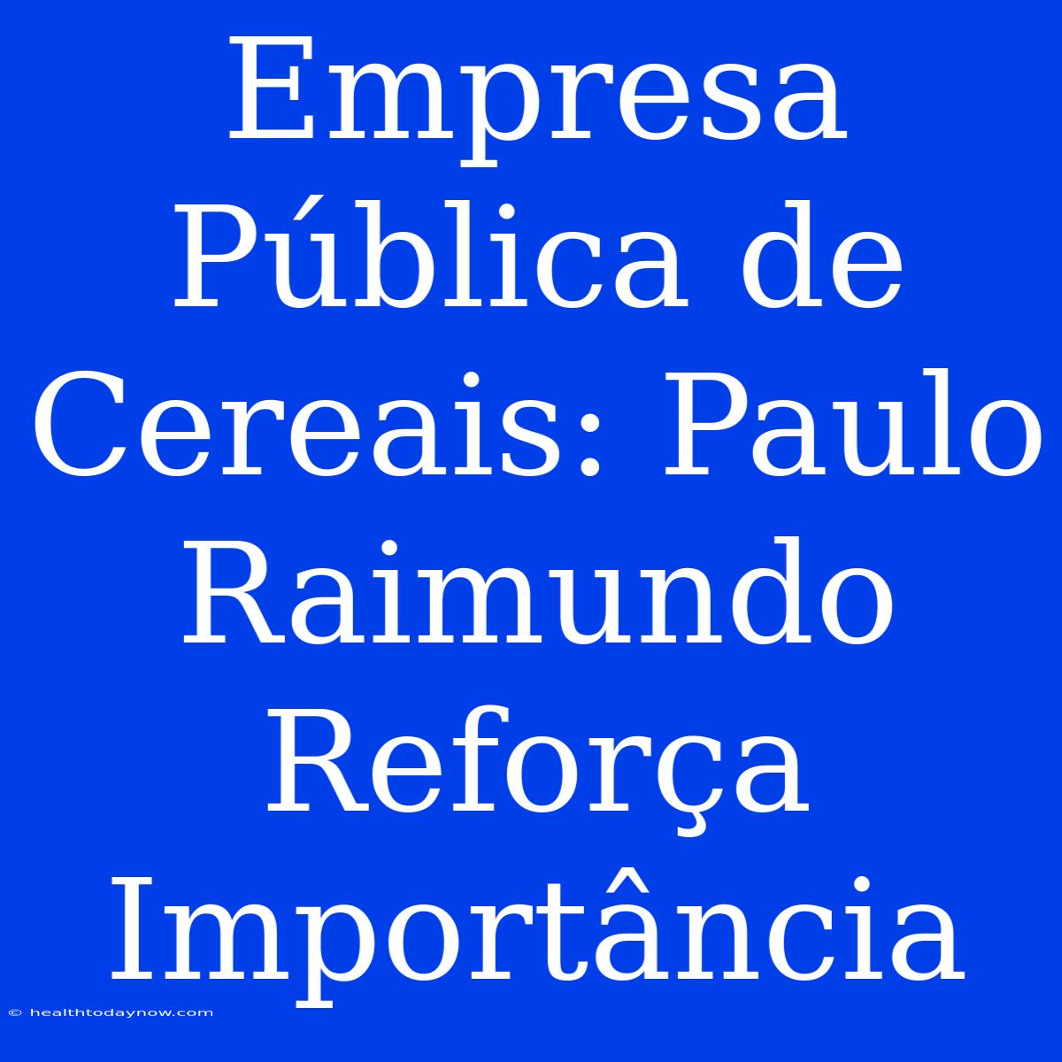 Empresa Pública De Cereais: Paulo Raimundo Reforça Importância