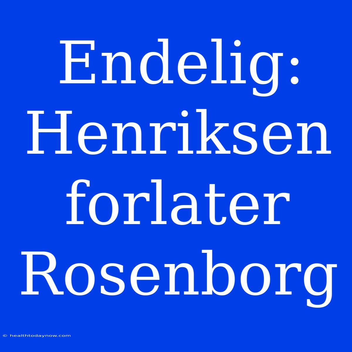 Endelig: Henriksen Forlater Rosenborg