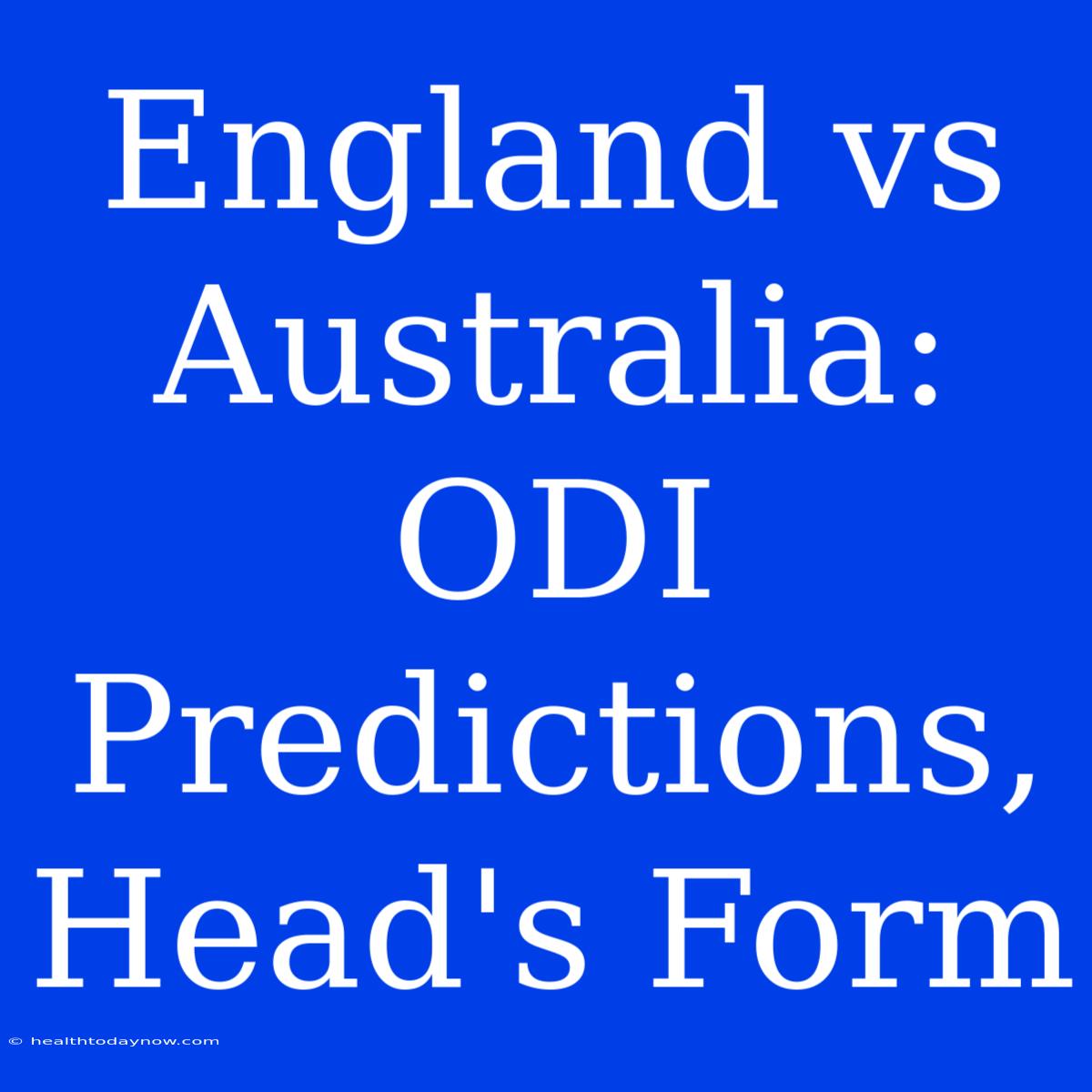 England Vs Australia: ODI Predictions, Head's Form