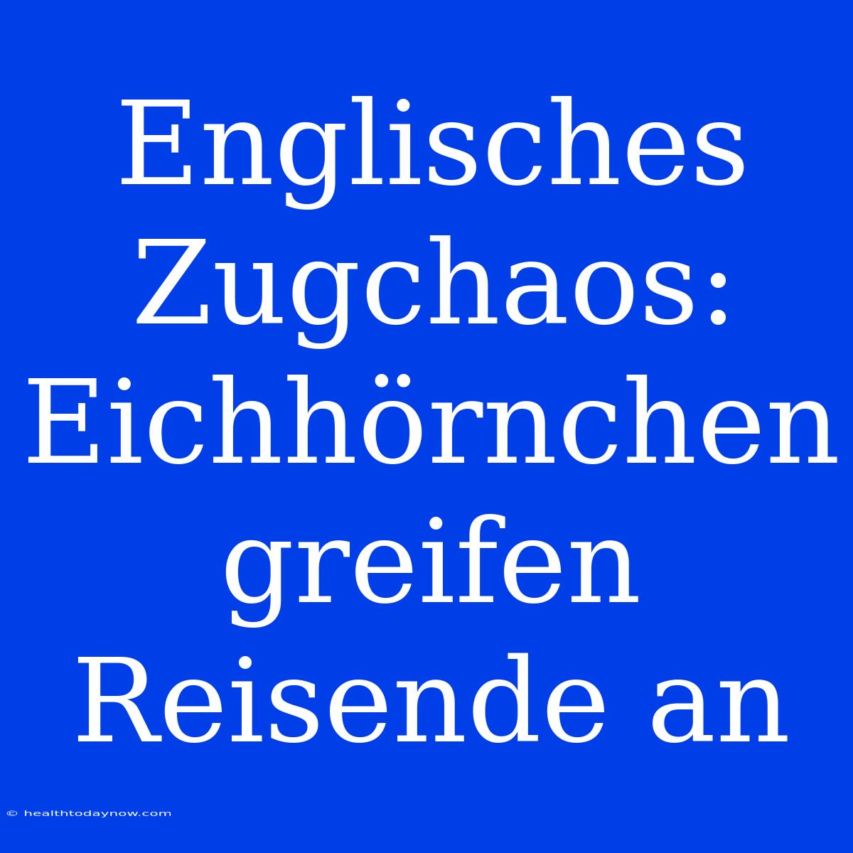 Englisches Zugchaos: Eichhörnchen Greifen Reisende An