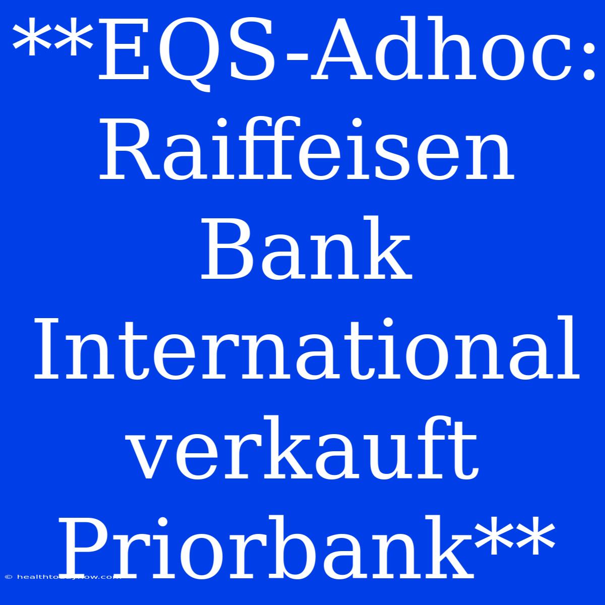 **EQS-Adhoc: Raiffeisen Bank International Verkauft Priorbank**