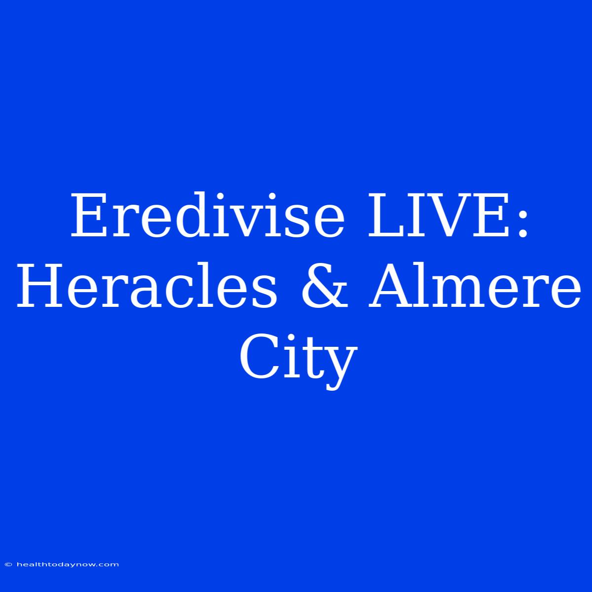 Eredivise LIVE: Heracles & Almere City