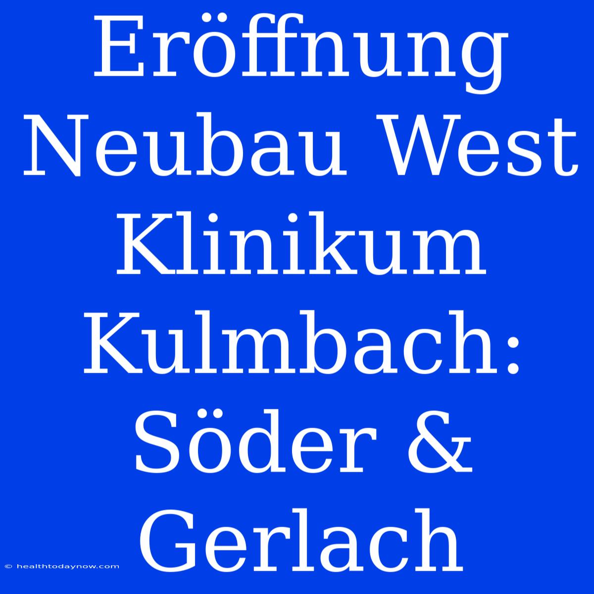 Eröffnung Neubau West Klinikum Kulmbach: Söder & Gerlach