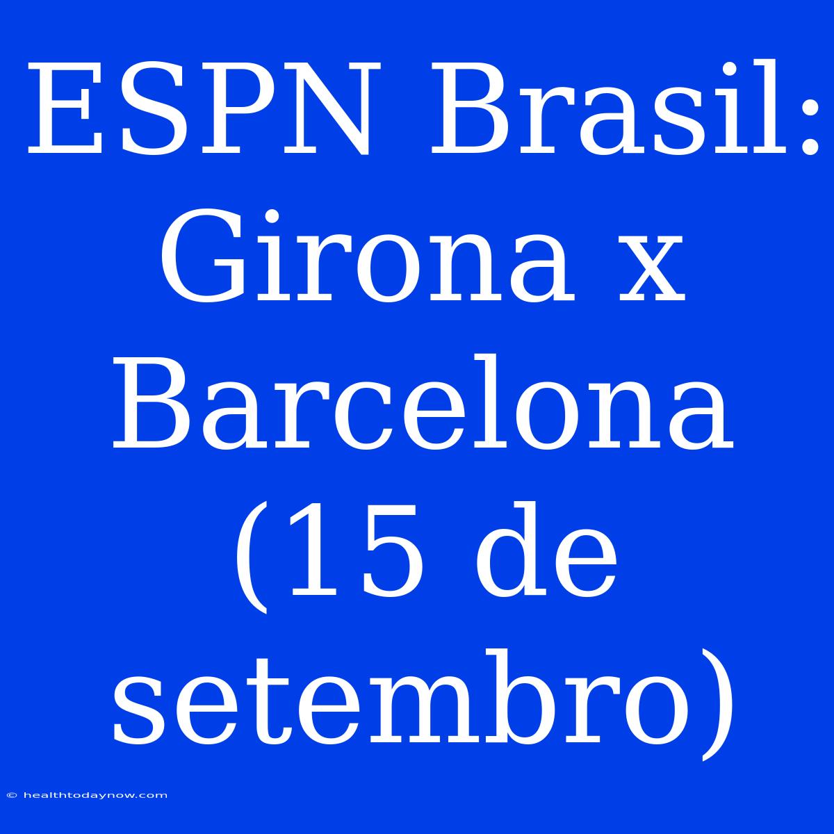 ESPN Brasil: Girona X Barcelona (15 De Setembro)