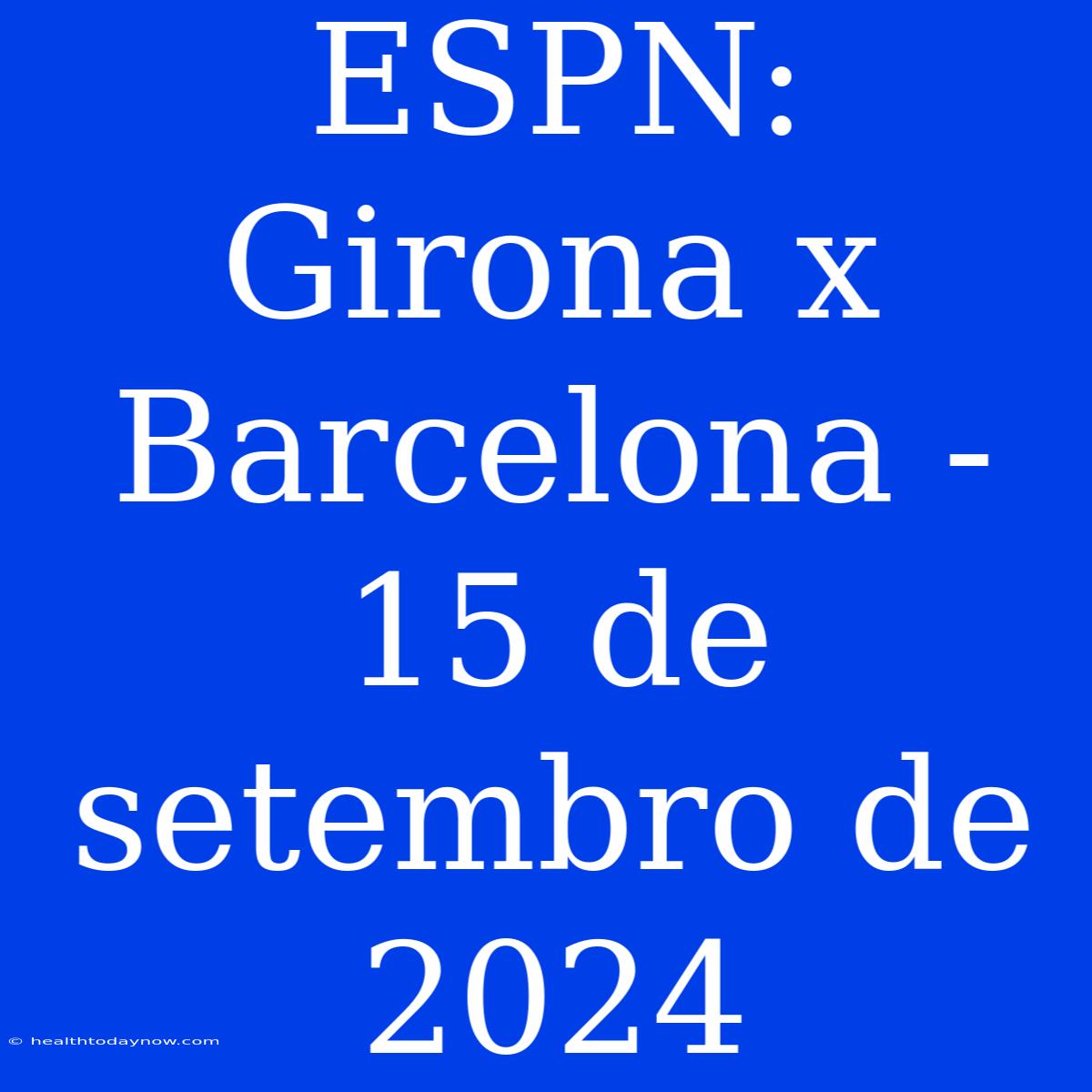 ESPN: Girona X Barcelona - 15 De Setembro De 2024