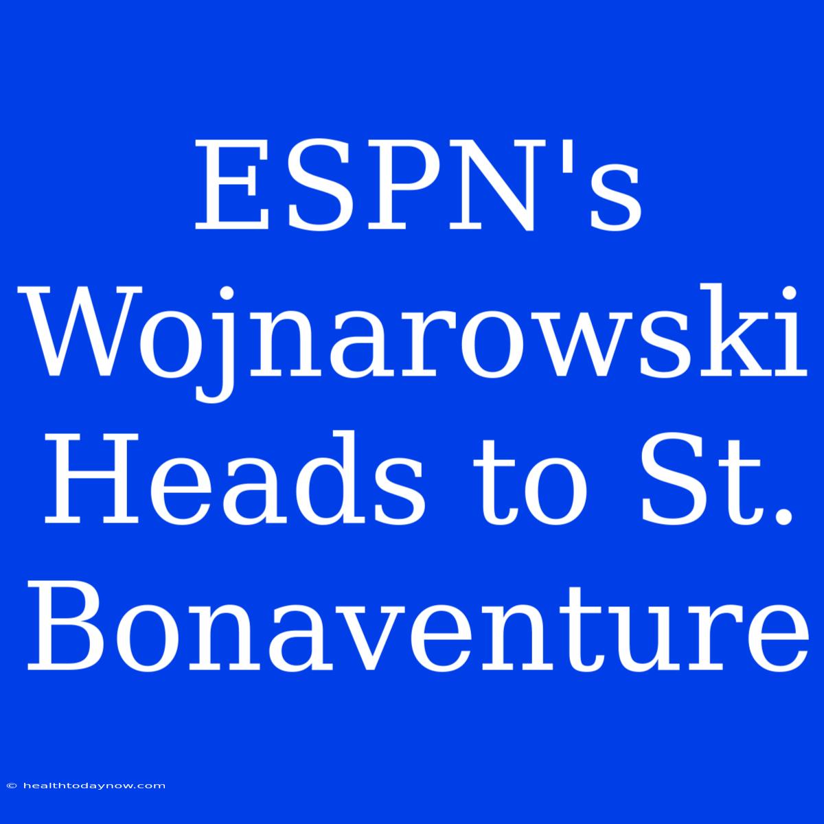 ESPN's Wojnarowski Heads To St. Bonaventure