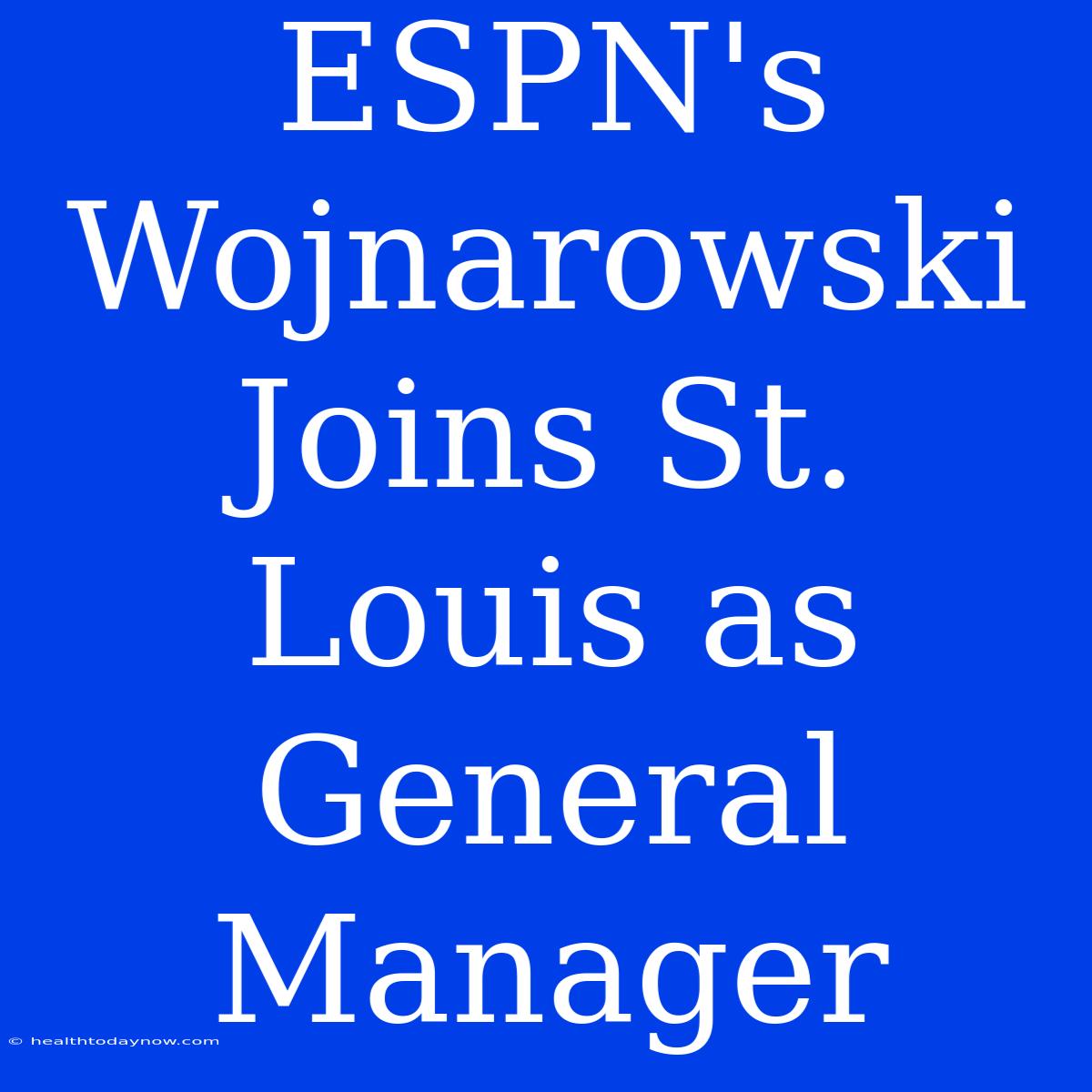 ESPN's Wojnarowski Joins St. Louis As General Manager