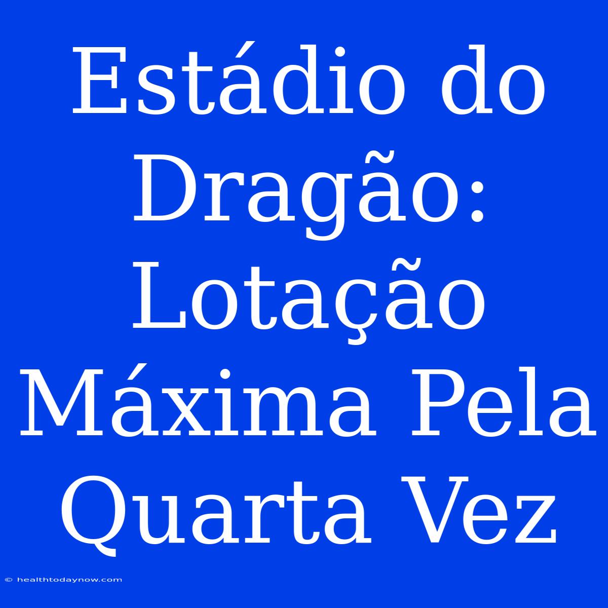 Estádio Do Dragão: Lotação Máxima Pela Quarta Vez